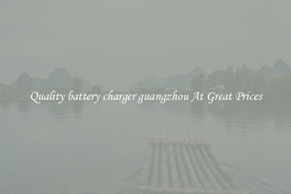 Quality battery charger guangzhou At Great Prices
