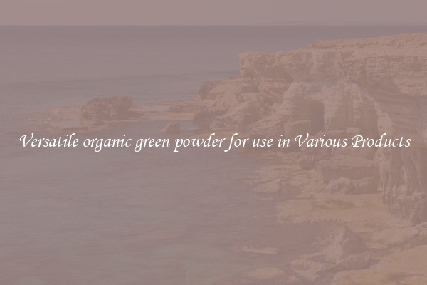 Versatile organic green powder for use in Various Products