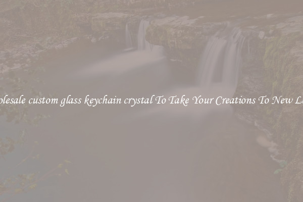 Wholesale custom glass keychain crystal To Take Your Creations To New Levels