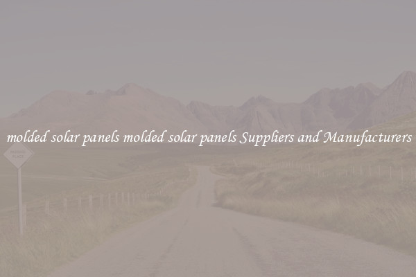 molded solar panels molded solar panels Suppliers and Manufacturers