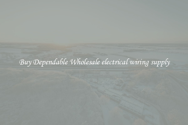 Buy Dependable Wholesale electrical wiring supply
