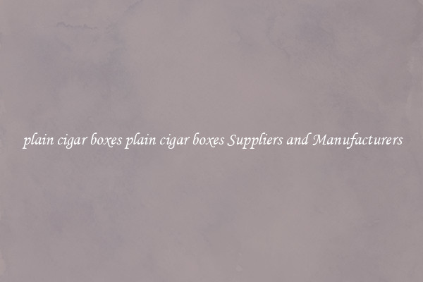 plain cigar boxes plain cigar boxes Suppliers and Manufacturers