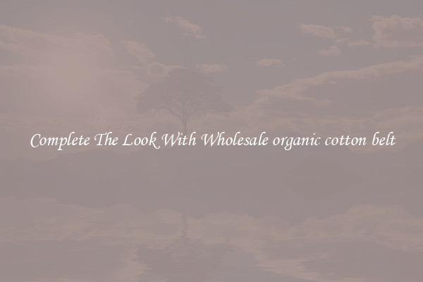 Complete The Look With Wholesale organic cotton belt