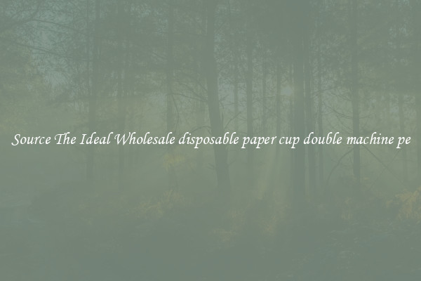 Source The Ideal Wholesale disposable paper cup double machine pe